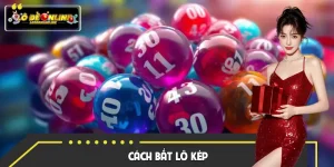 Hướng Dẫn Cách Bắt Lô Kép Chuẩn 2026 | Số Về Đều Cho Tân Binh